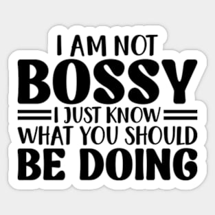 I Am Not Bossy I Just Know What You Should Be Doing Sticker